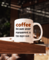 Coffee, because anger management is too expensive