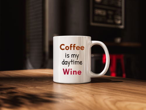 Coffee is my daytime wine