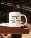 I don't just ride the crazy train, I drive it