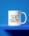I don't just ride the crazy train, I drive it