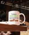 Todays Good Mood Sponsored By Coffee