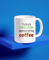 Todays Good Mood Sponsored By Coffee