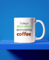 Todays Good Mood Sponsored By Coffee