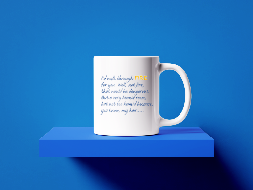 I'd walk through fire comedy mug